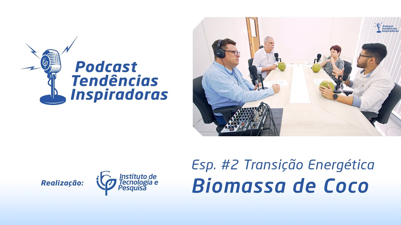Podcast Tendências Inspiradoras #2  | Biomassa de coco | Série Transição Energética