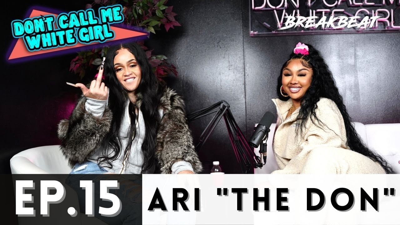 Ari The Don & DCMWG Talk Sex, Losing Instagram, Toxic Relationships + More - Ep15 