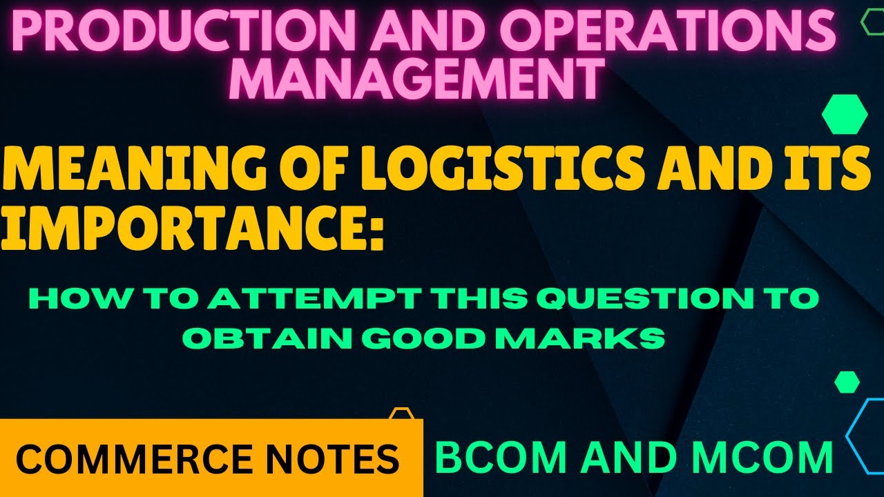 Meaning of Logistics Explained in Detail | Importance of Logistics | BCOM | MCOM | POM