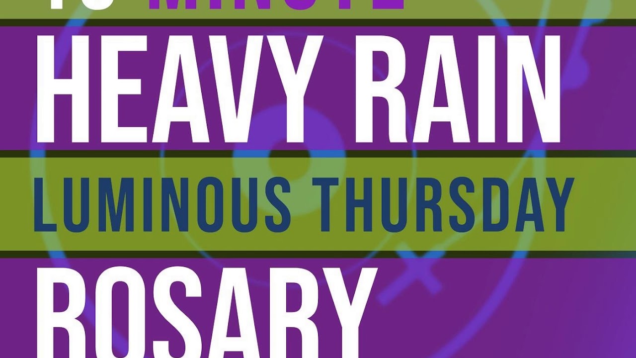 19 Minute Rosary - THURSDAY - Luminous - HEAVY RAIN