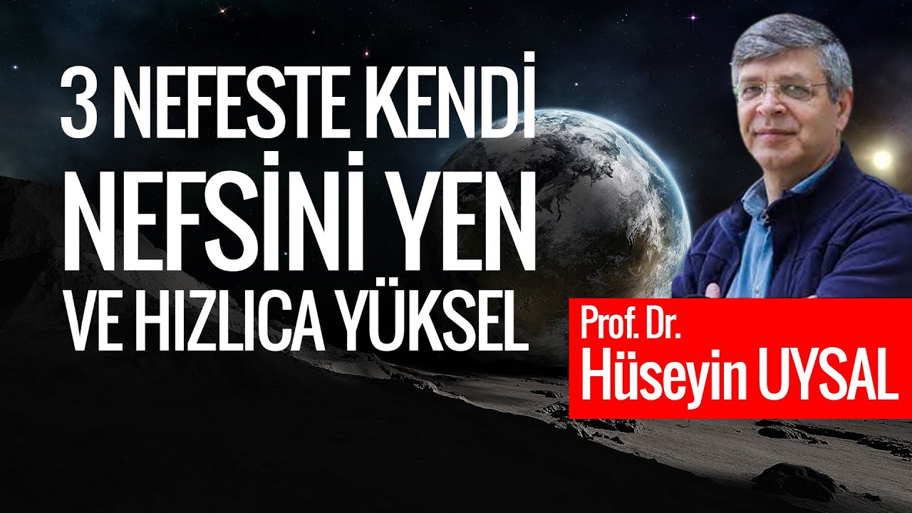 3 Nefeste Nefsini Yen ve Hızlıca Yüksel Prof. Dr. Hüseyin Uysal