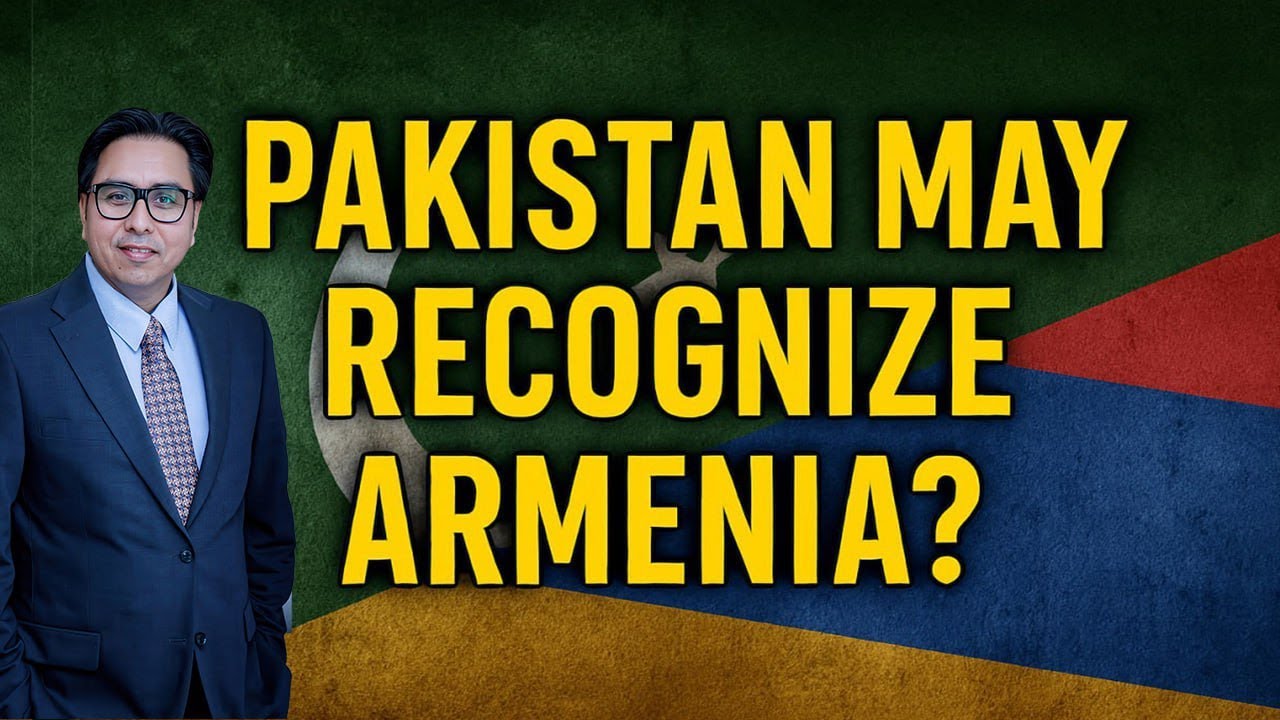 Is Pakistan going to Recognize Armenia? A Historic Shift