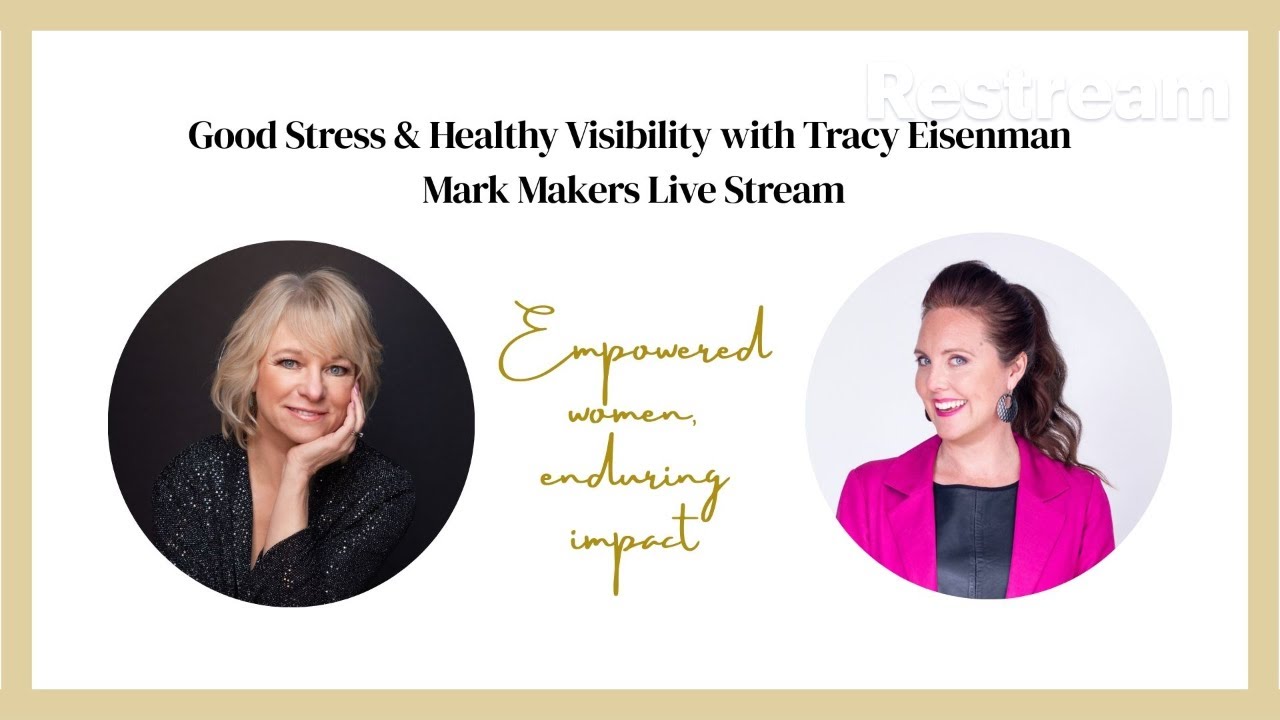 Good Stress & Healthy Visibility - Tracy Eisenman | Mark Maker Live Stream