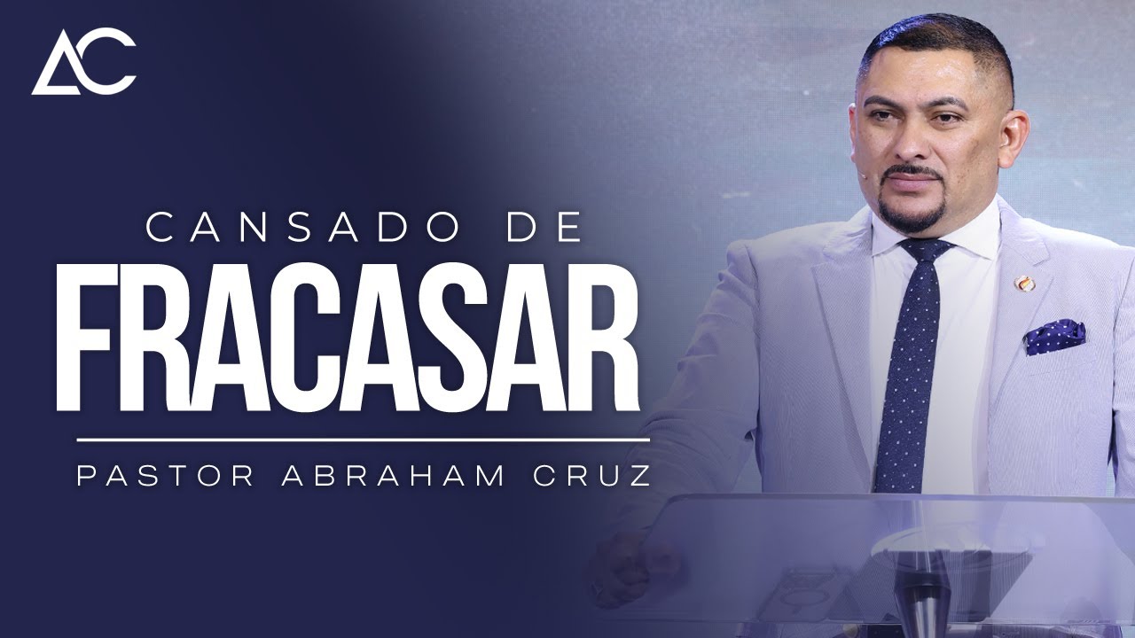 Cansado de Fracasar | Pastor Abraham Cruz