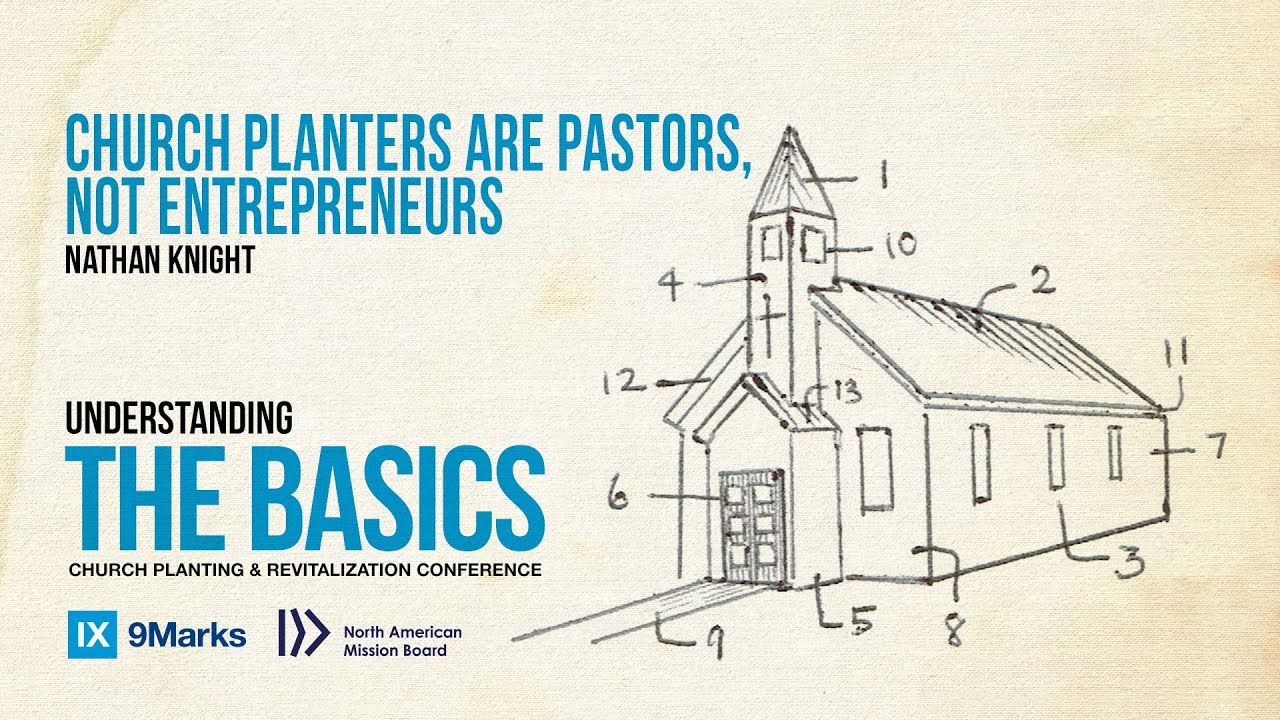 Nathan Knight: Church Planters Are Pastors, Not Entrepreneurs | NAMB2017