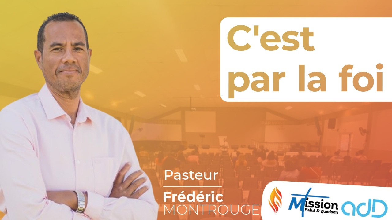 C'est par la foi | Pasteur Frédéric MONTROUGE | Assemblée de Dieu de Saint-Louis | La Réunion