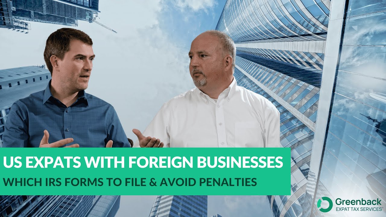 US Expats with Foreign Businesses: What Tax Forms You Must File (5471, 8865 & More)