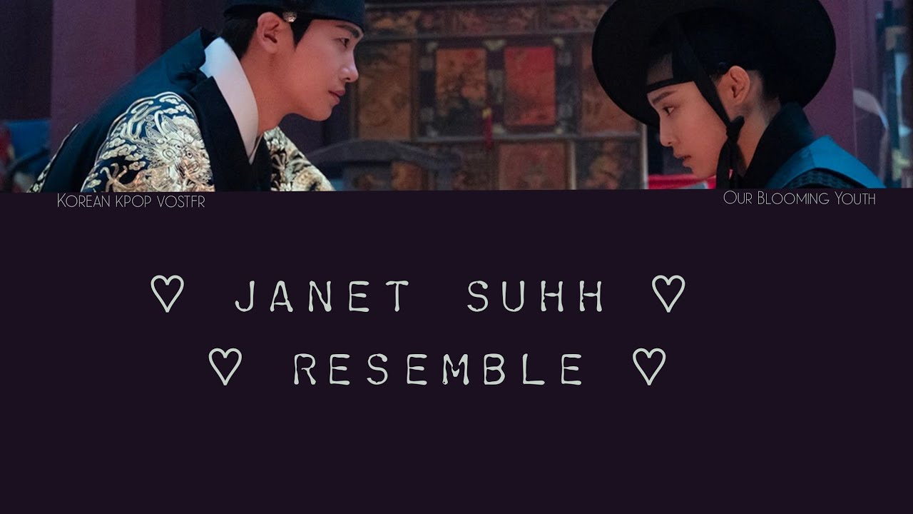 Janet Suhh – Resemble (Our Blooming Youth OST Part 3) 청춘월담 OST Part 3 kor/rom/vostfr