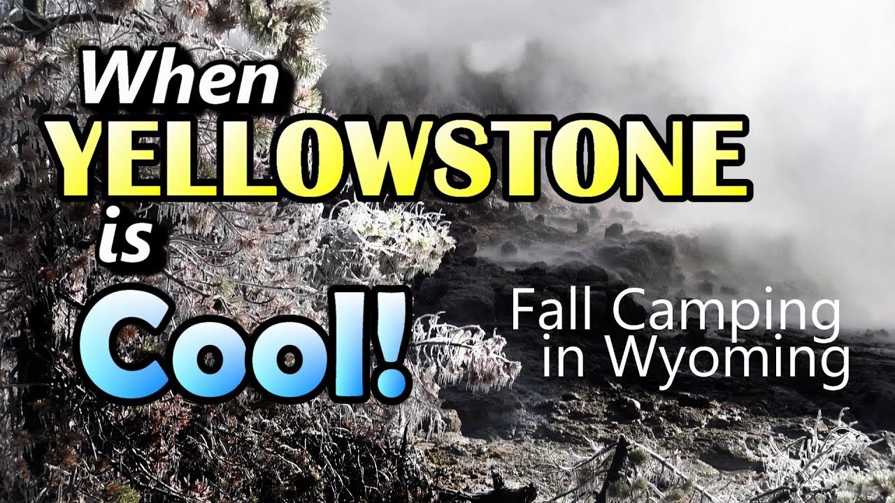 When Yellowstone is Cool : Fall Camping in Wyoming