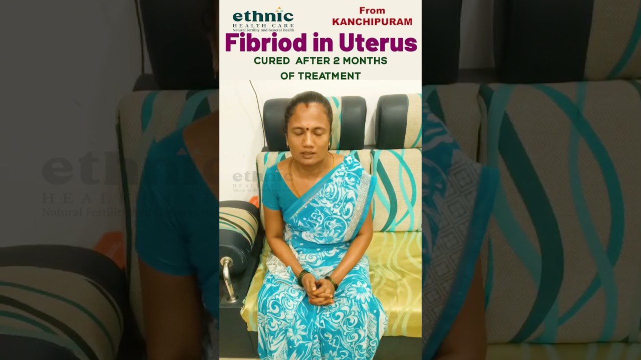 Fibroid  in Uterus  Cured AfterTaking 2  months of TreatmentEthnic Health Care - Dr. B.Yoga Vidhya