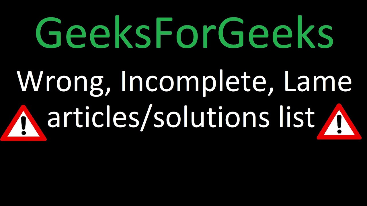 GeeksForGeeks - Incorrect/Incomplete/Suboptimal solutions/articles