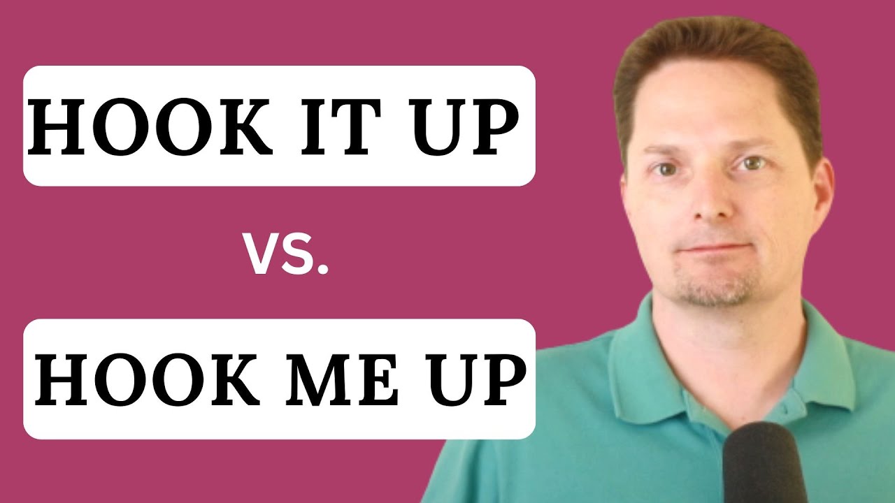 IMPORTANT PHRASAL VERB: EXAMPLES OF HOOK UP/EXAMPLES OF HOOK IT UP/EXAMPLES OF HOOK ME UP