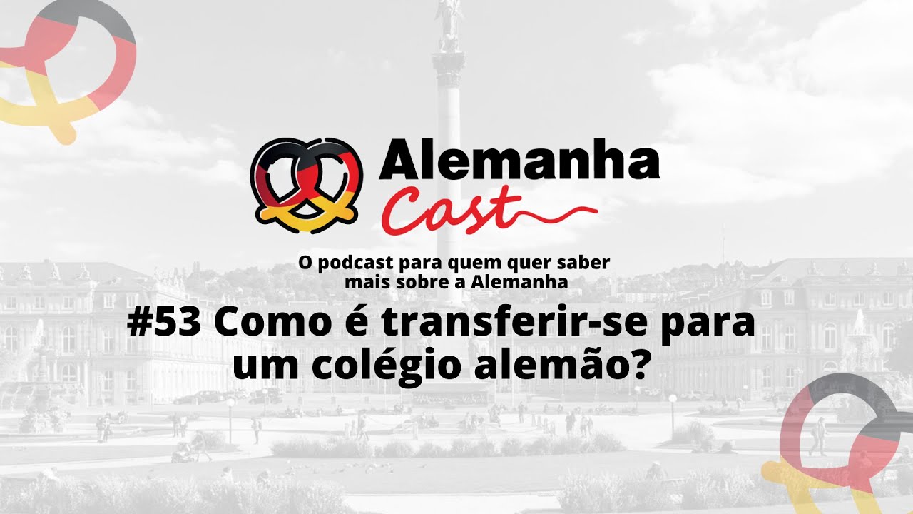 Alemanha Cast 53 - Como é transferir-se para um colégio alemão?