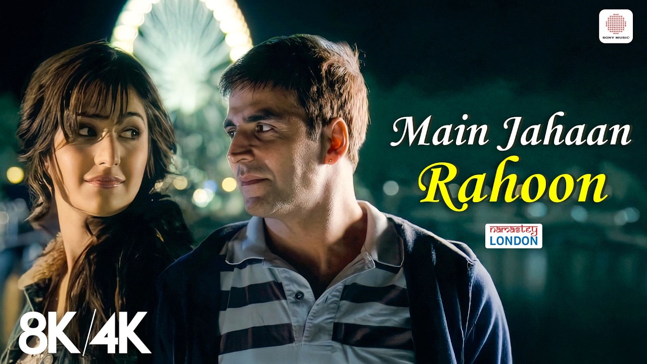 Main Jahaan Rahoon - 8K/4K Video | Akshay Kumar, Katrina K | Himesh Reshammiya | Namastey London