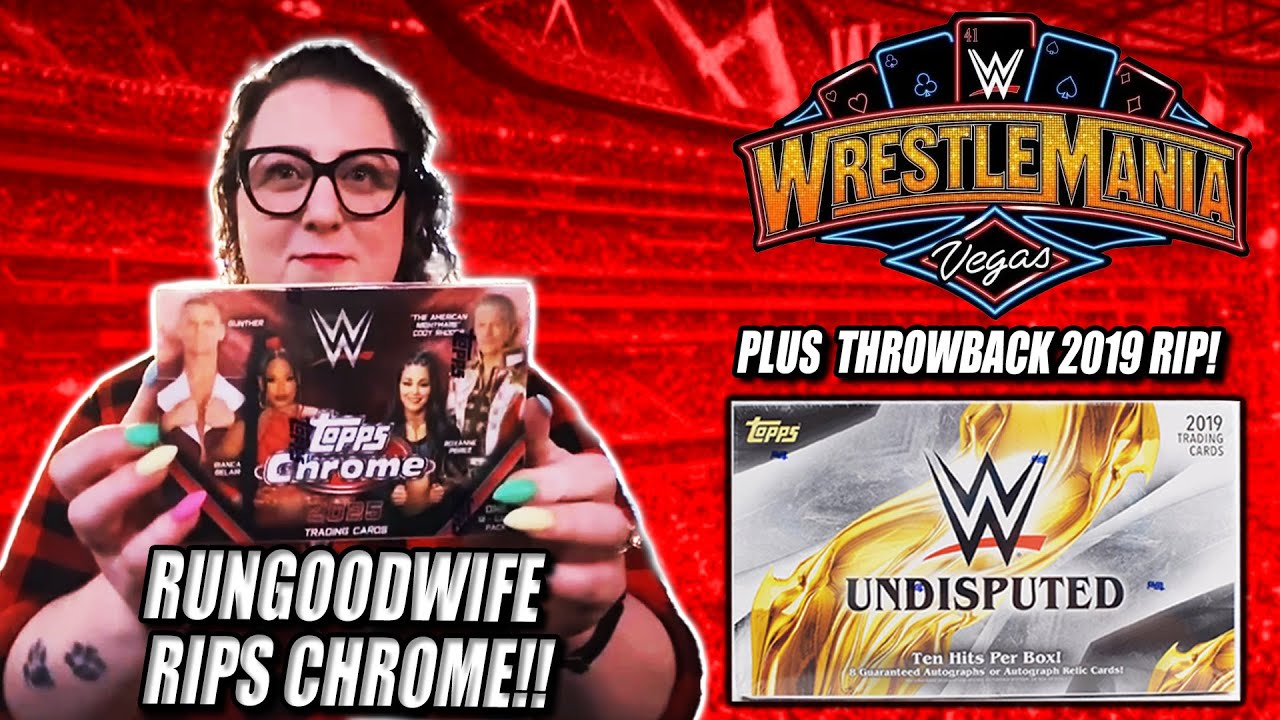 WRESTLEMANIA WEEKEND RIPS!!! | 2025 Topps Chrome WWE w/ RunGoodWife PLUS 2019 Topps Undisputed