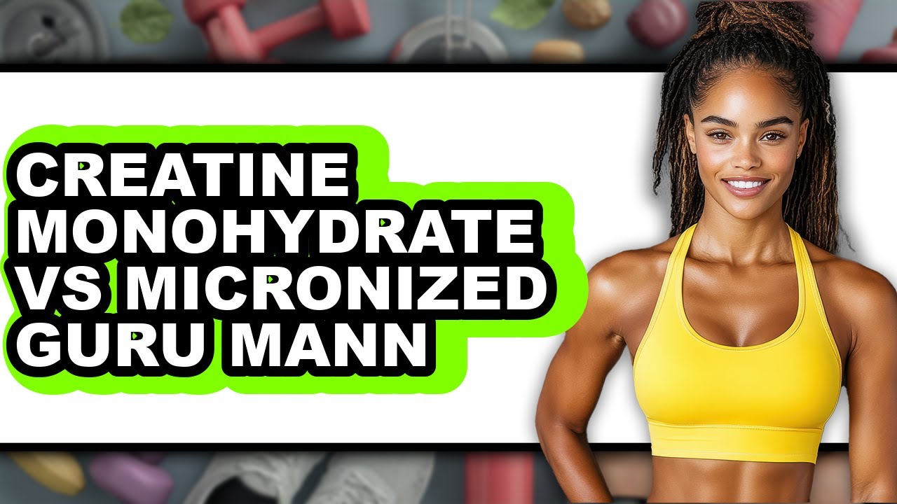 Creatine Monohydrate vs Micronized Guru Mann - Which is Better?