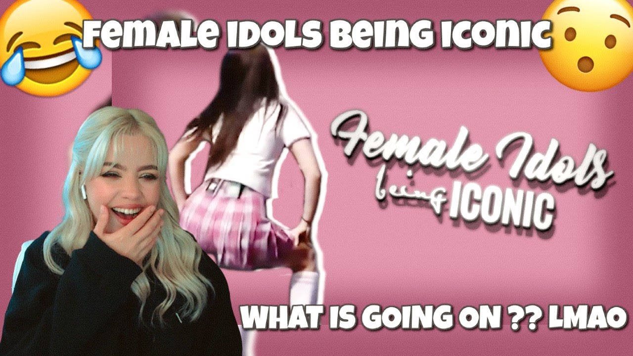 female idols being iconic [REACTION]
