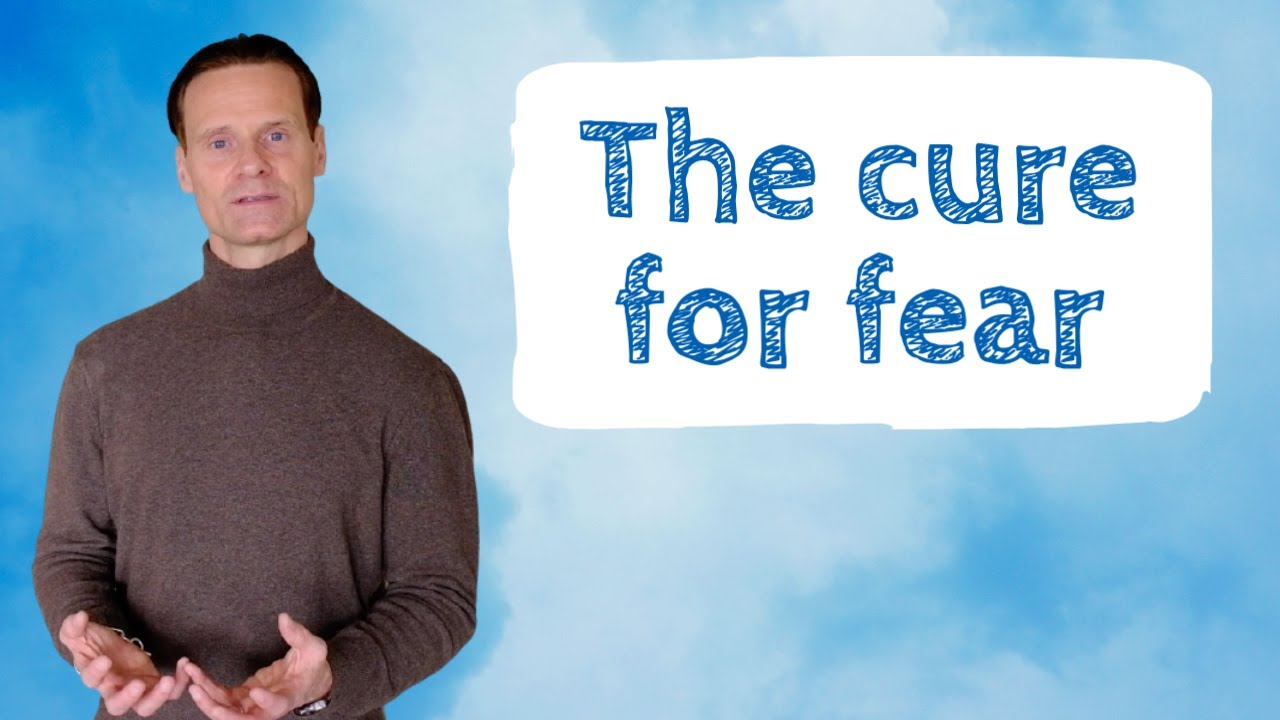 The cure for fear