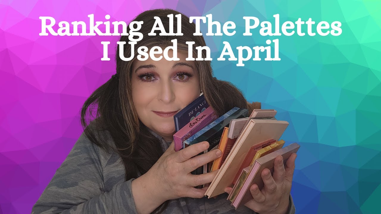 How Do They Rank? - Ranking All 16 Palettes I Used In April 2023