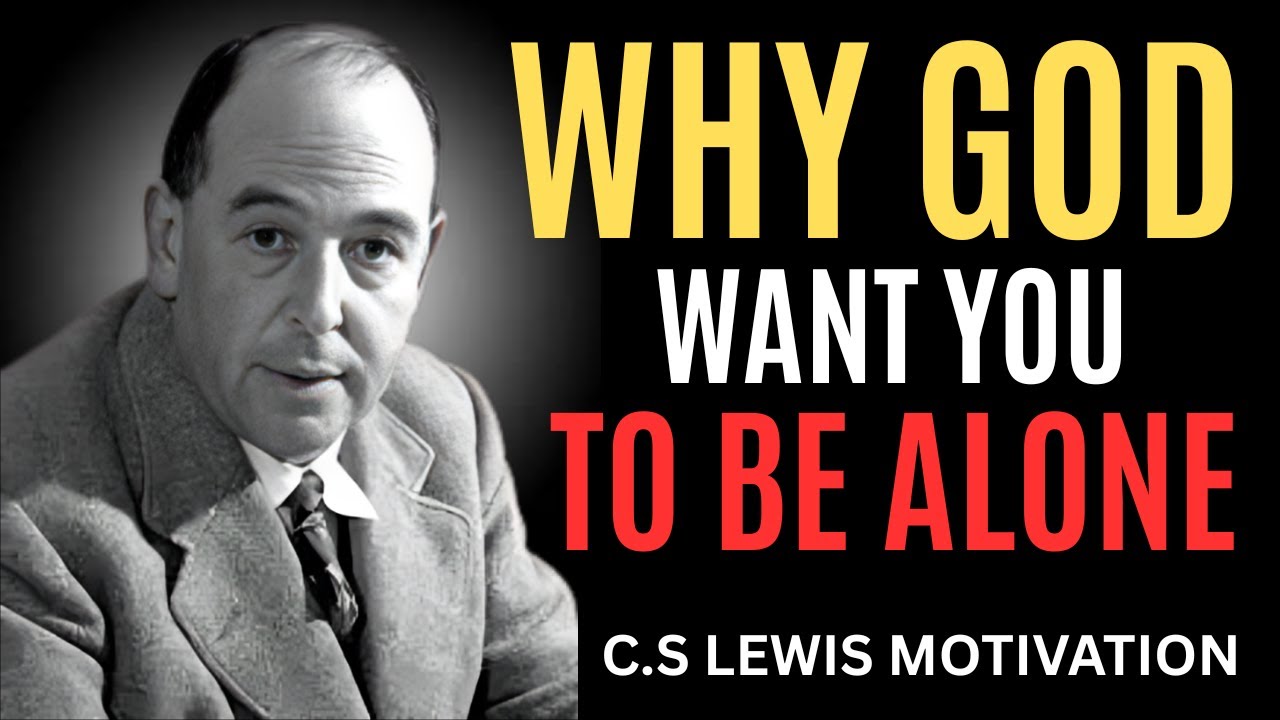 WHY GOD WANT YOU TO BE ALONE ||C.S LEWIS || BEST MOTIVATIONAL SPEECH