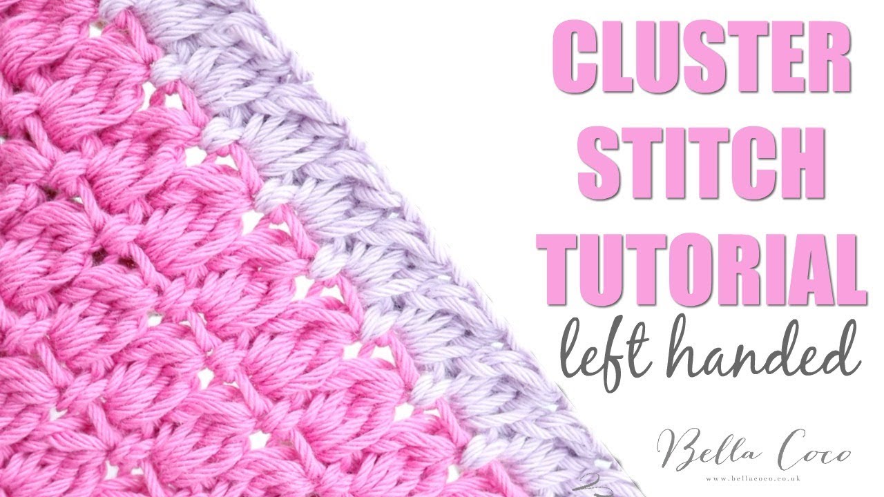 LEFT HANDED CROCHET: Cluster Stitch | Bella Coco