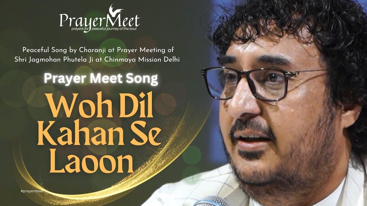 Woh Dil Kahan Se Laoon - Peaceful Song by Charanji at Prayer Meet 