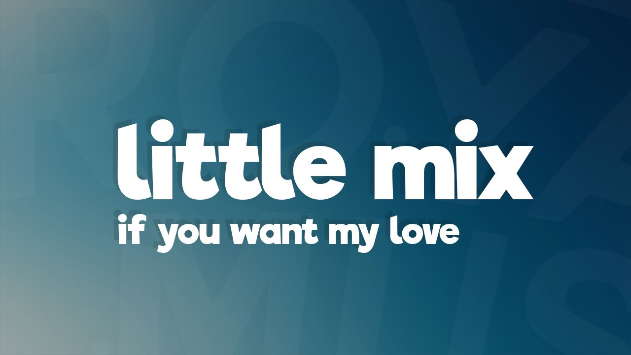 Little Mix - If You Want My Love (Lyrics)