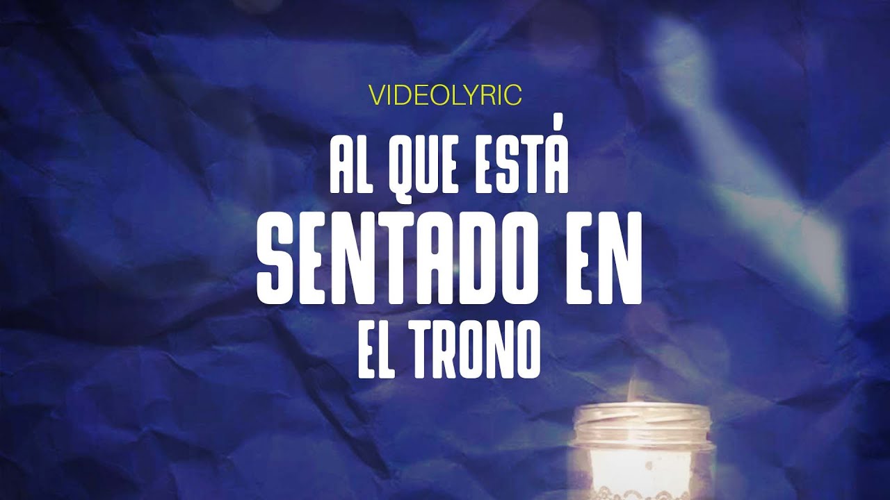 Al Que Esta Sentado En El Trono - VideoLirycs