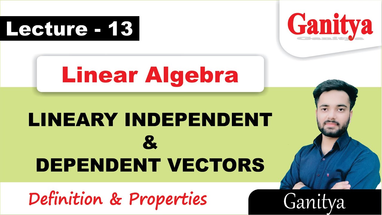 Linear Dependence and Independence of Vectors | Linear Algebra Vector Space | Ganitya