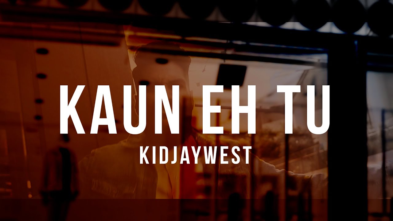 Kidjaywest - Kaun Eh Tu (Debut Single)