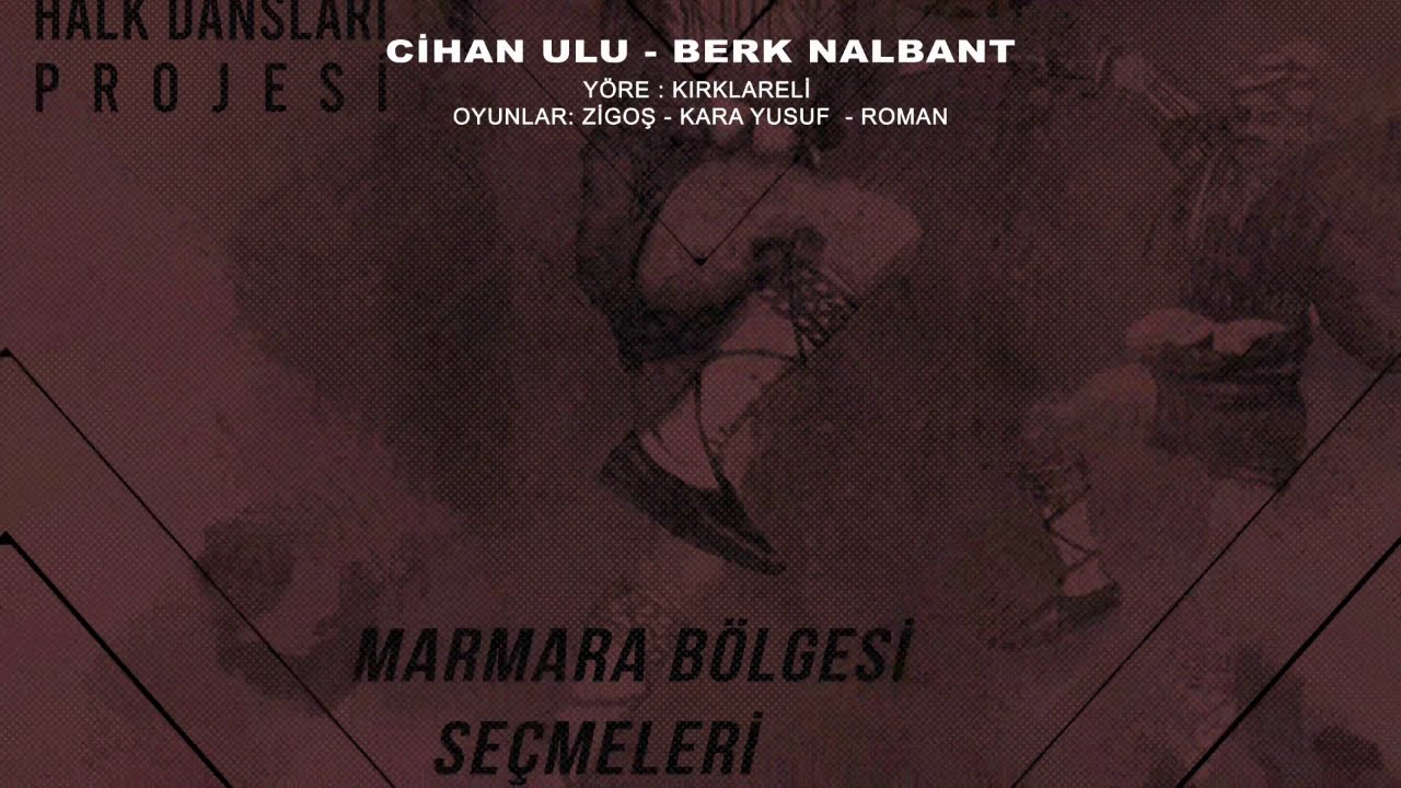 Cihan Ulu-Berk Nalbant Yöre: Kırklareli Oyunlar: Zigoş-Kara Yusuf-Roman