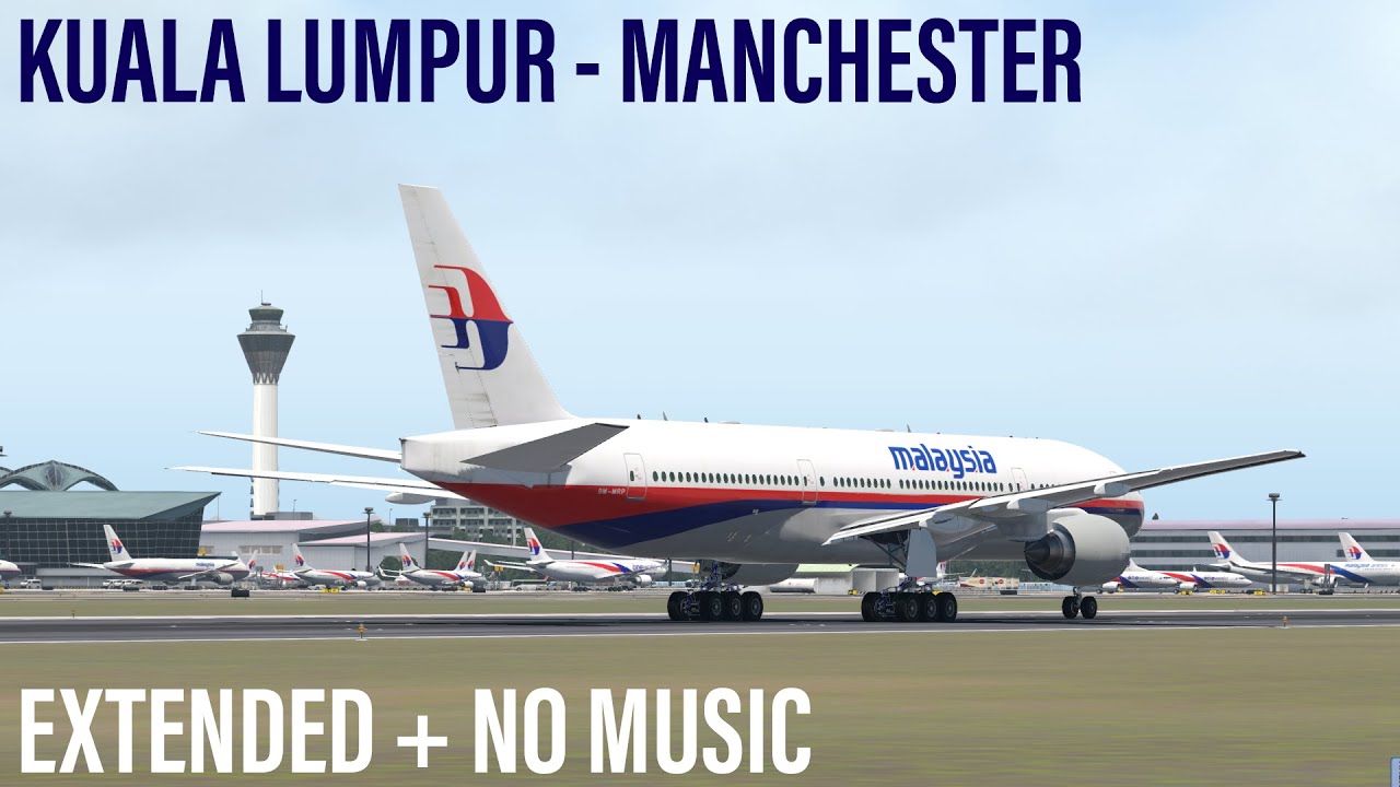 Malaysia Airlines | Kuala Lumpur - Manchester | Boeing 777-200ER | X-Plane 11 | EXTENDED
