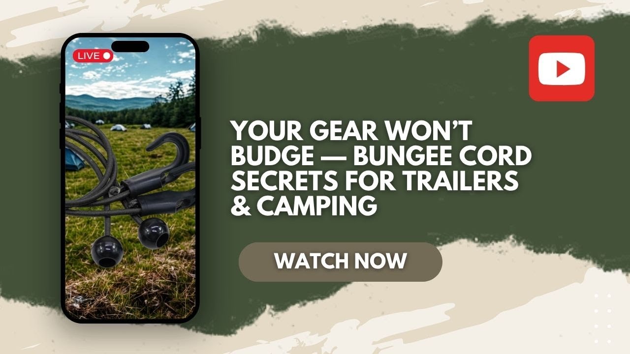 Your Gear Won&rsquo;t Budge &mdash; Bungee Cord Secrets for Trailers & Camping