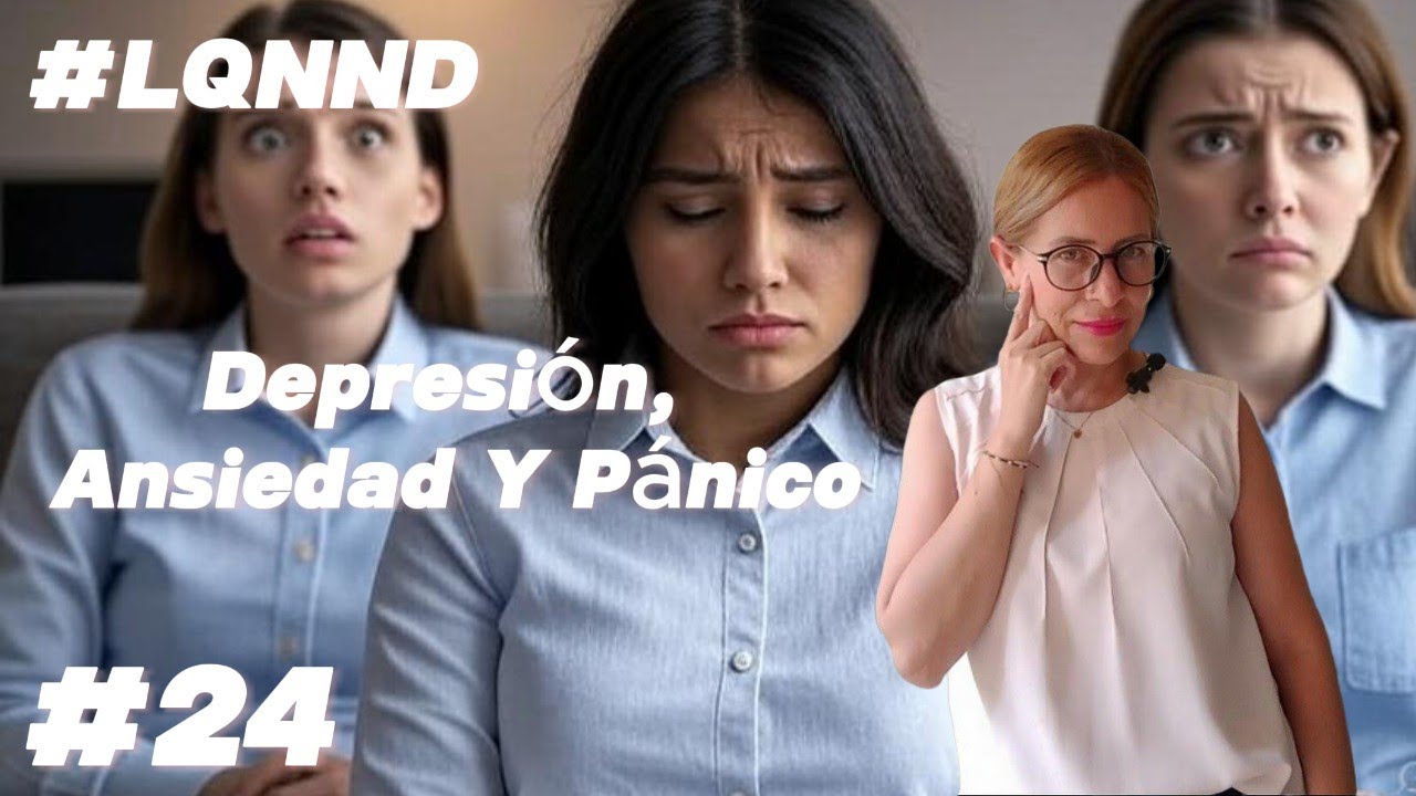 LQNND #24 Diferencia entre Depresión, Ansiedad y Pánico // Joana Cerv.