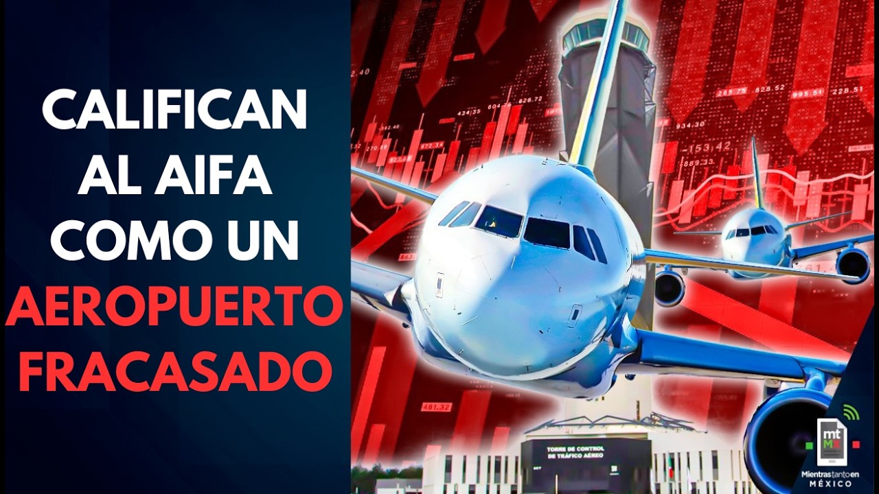 AIFA es nombrado un aeropuerto FRACASADO a 4 años de su inauguración | Mientras tanto en México