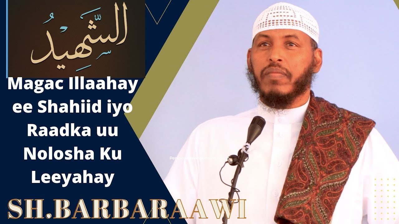 Magac Illaahay ee Shahiid iyo Raadka uu Nolosha Ku Leeyahay Sh.Barbaraawi