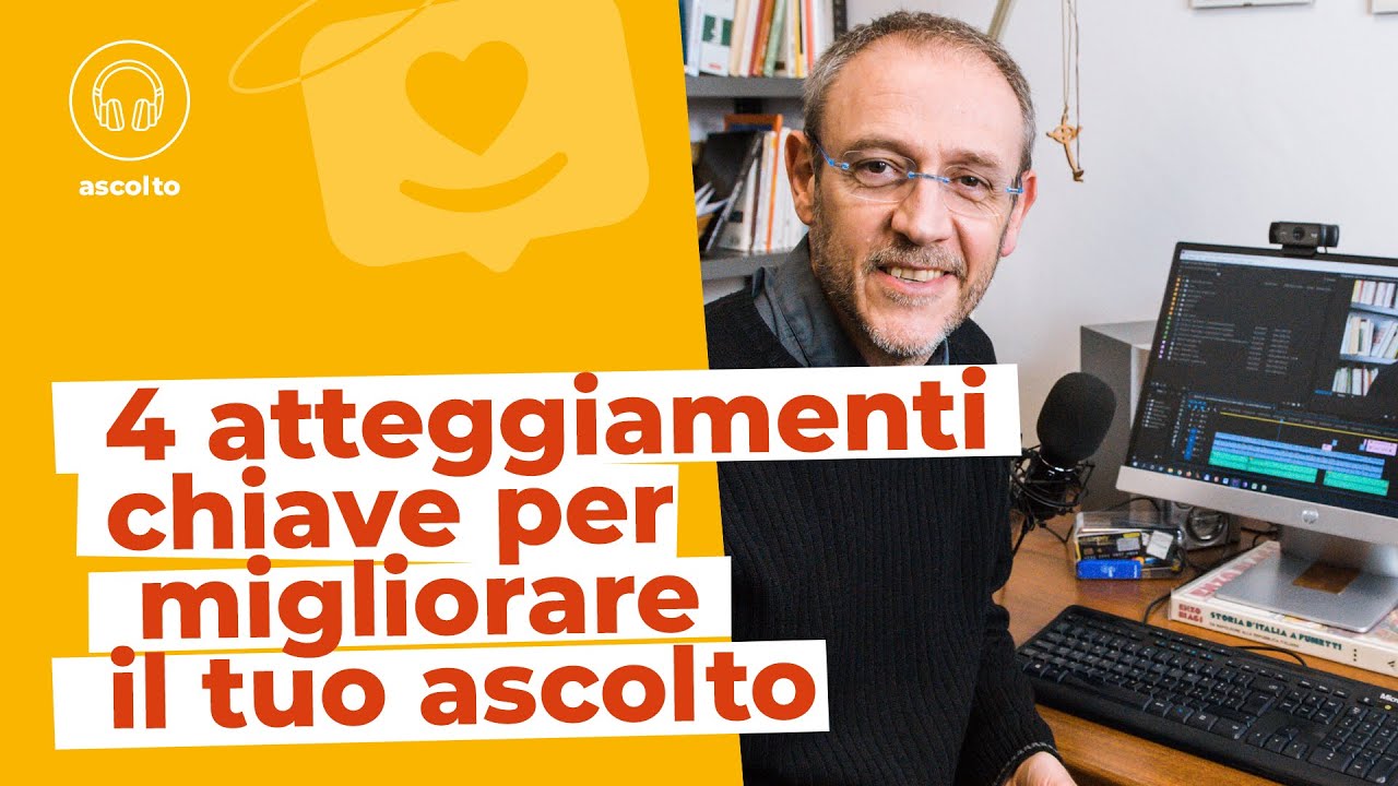 4 atteggiamenti chiave per migliorare il tuo Ascolto