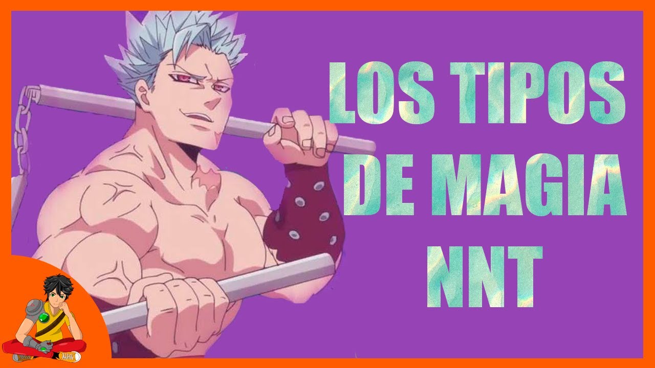 EXPLICANDO LOS TIPOS DE MAGIA DE LOS 7 PECADOS CAPITALES