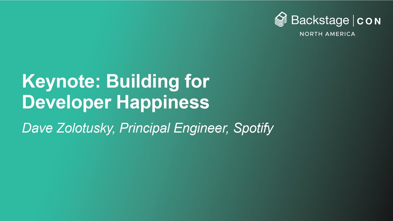 Keynote: Building for Developer Happiness - Dave Zolotusky, Principal Engineer, Spotify