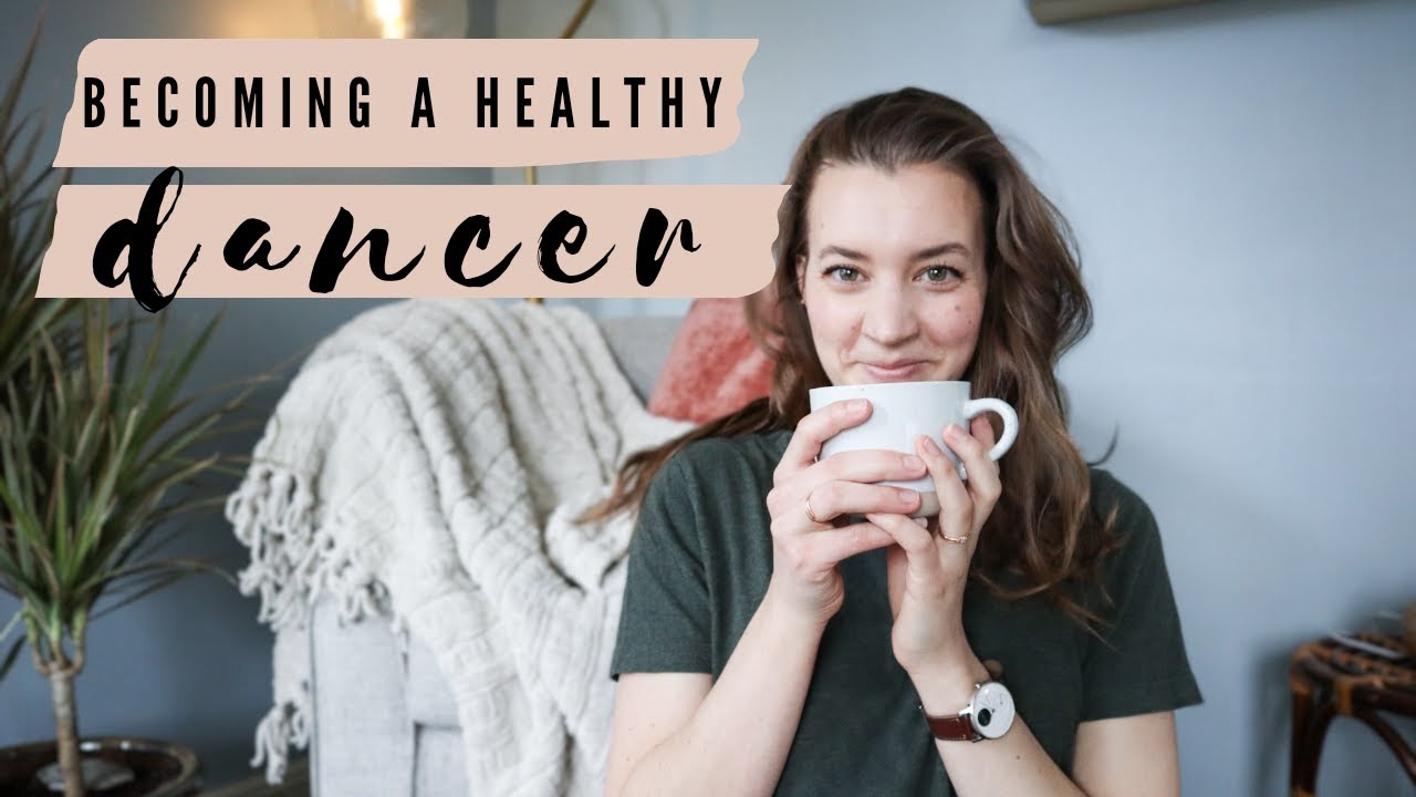 BECOMING A HEALTHY DANCER - Caring for you mind and body as a dancer