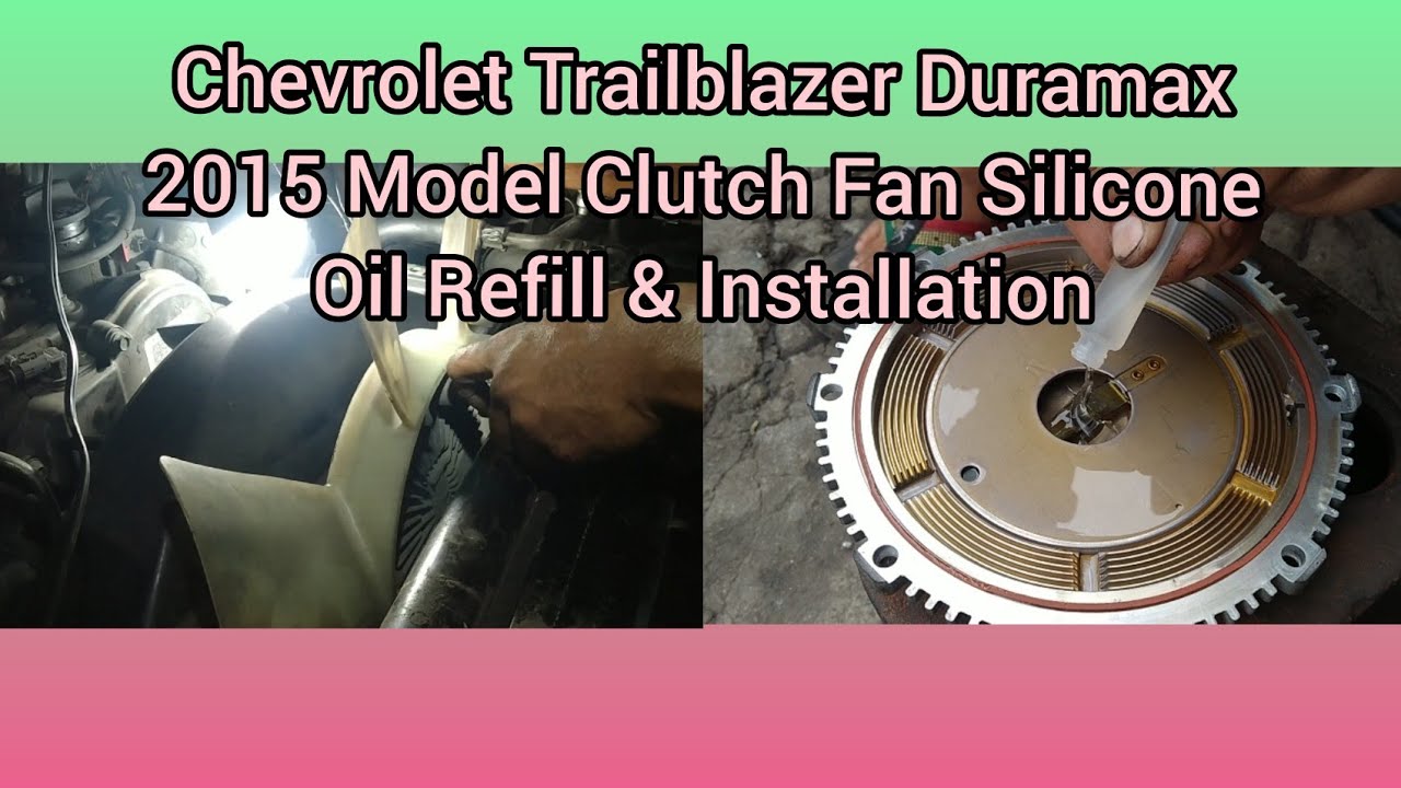 Chevrolet Trailblazer Duramax 2015 Model Clutch Fan Silicone Oil Refill & Installation