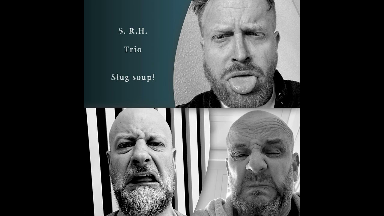 S.R.H TRIO : Slug Soup