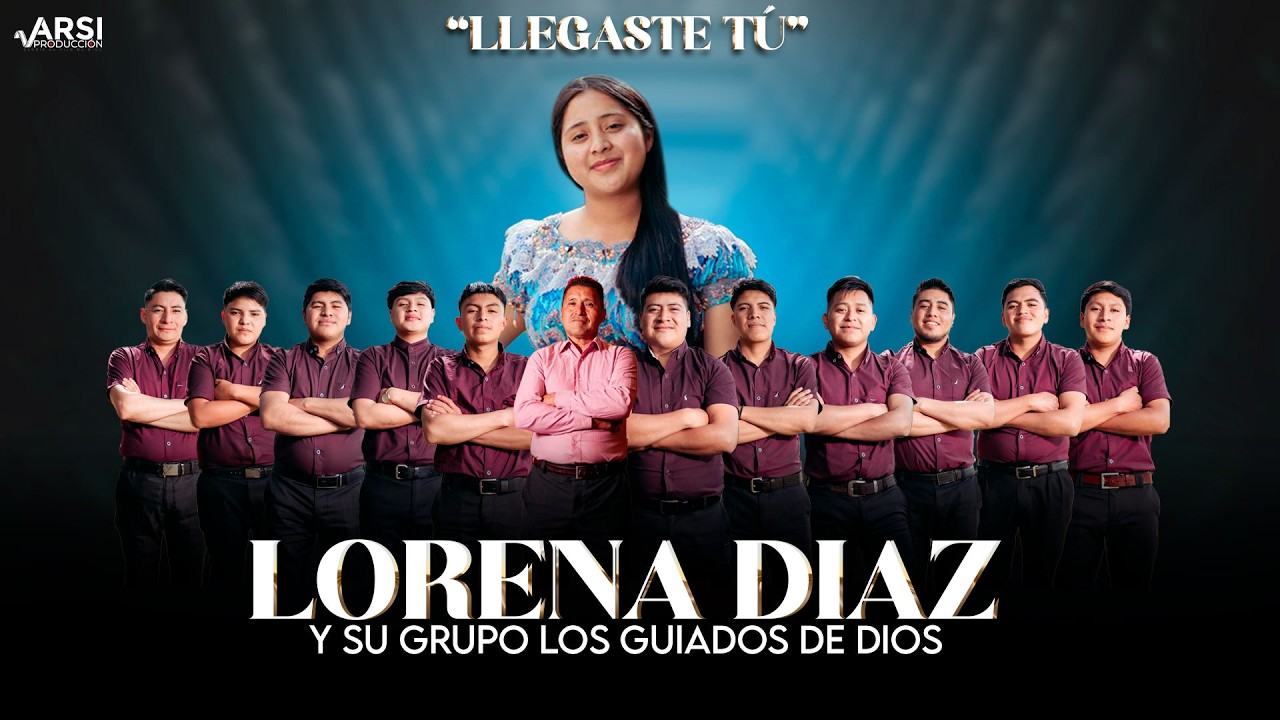 LLEGASTE TÚ - LORENA DIAZ Y SU GRUPO LOS GUIADOS DE DIOS