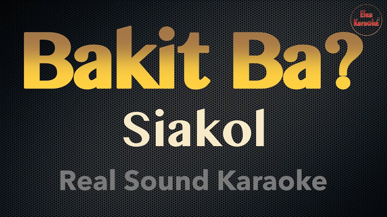 Bakit Ba? - Siakol (REAL SOUND KARAOKE)
