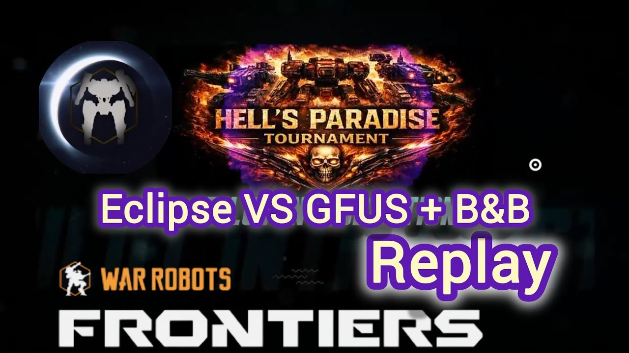 War Robots: Frontiers - Eclipse Vs GFUS & B&B Replay Hells Paradise Tournament!