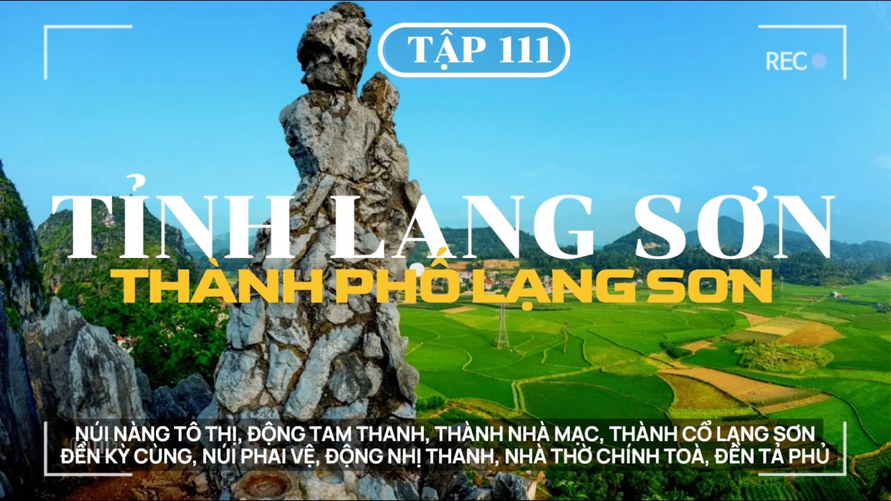 XUYÊN VIỆT - TẬP 111 | TP LẠNG SƠN: NÚI NÀNG TÔ THỊ, ĐỘNG TAM THANH, THÀNH NHÀ MẠC, ĐỀN KỲ CÙNG