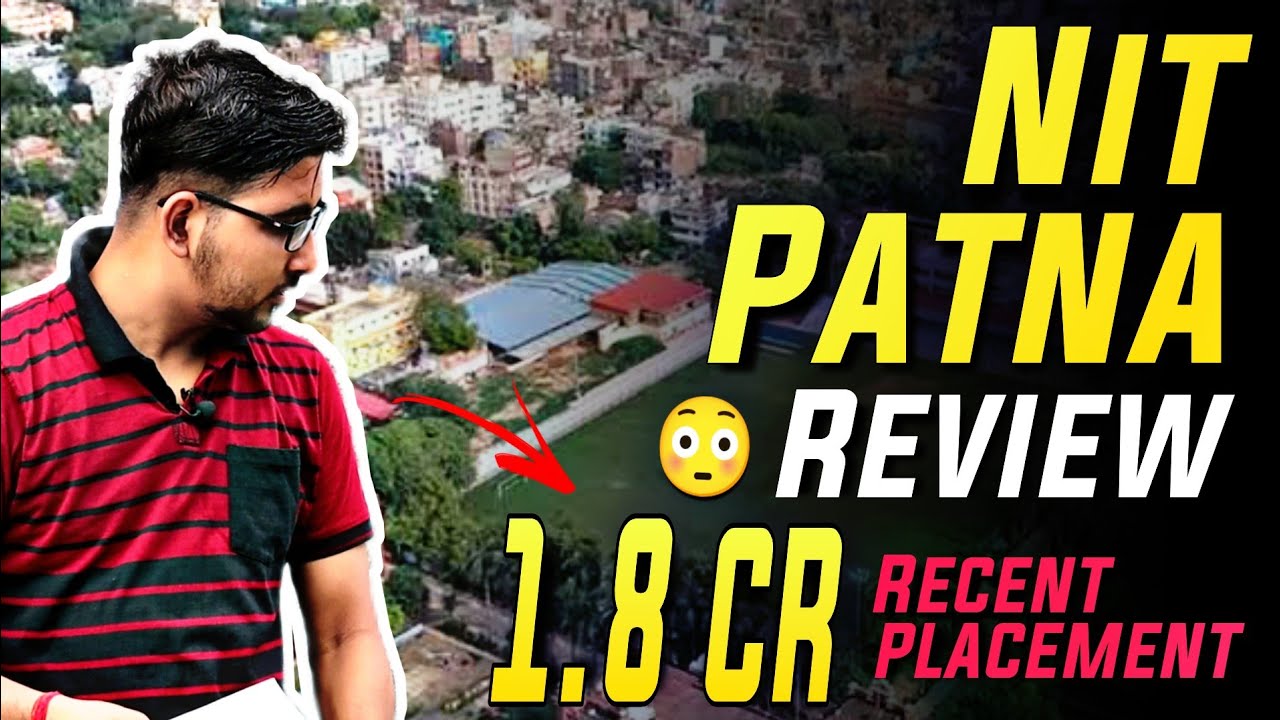 Nit Patna Review | Placement, Fees , Cutoffs, Campus , Fest | Jee mains 2023 Top Nit colleges