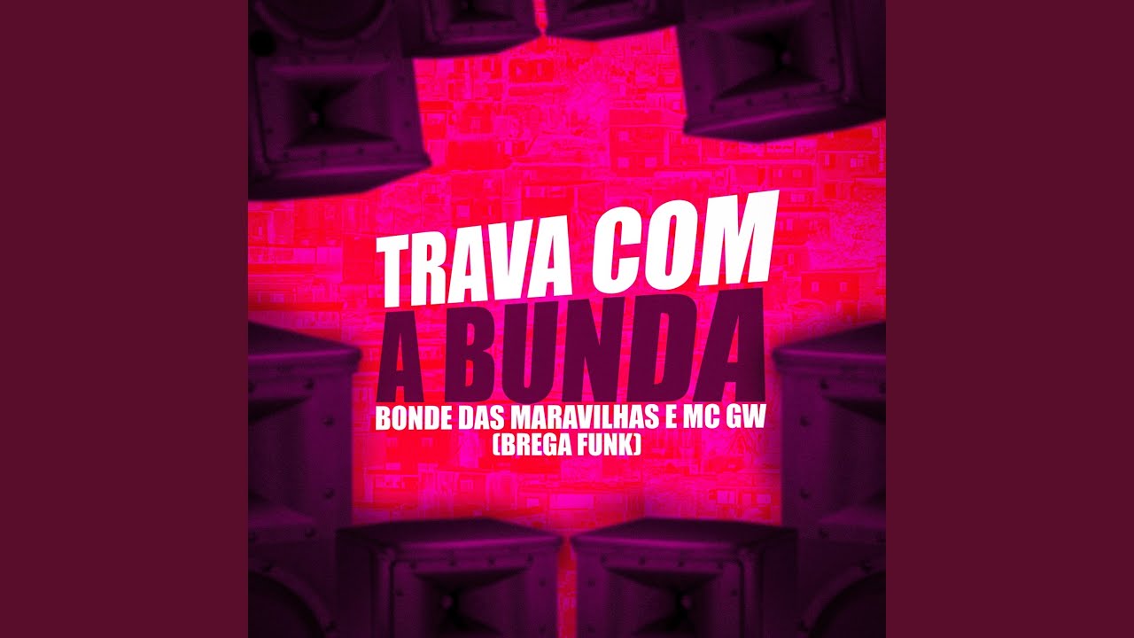 Trava com a Bunda (feat. Mc Gw)