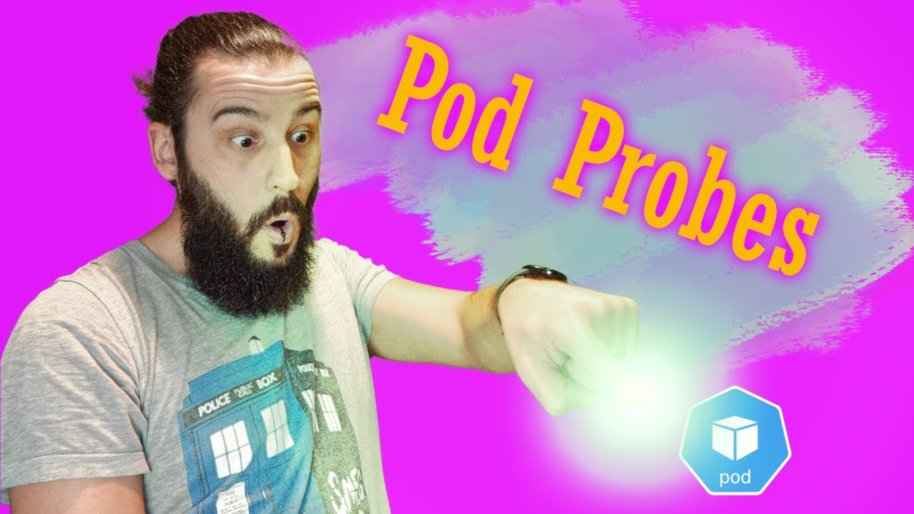 Kubernetes Pod Probes | How to ensure a Pod is ready for action