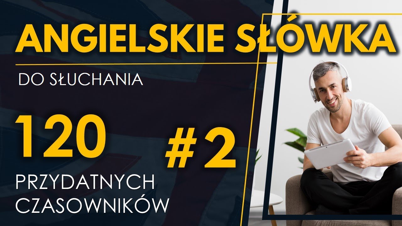 120 Przydatnych czasownik&oacute;w [#2] | Angielskie sł&oacute;wka do słuchania